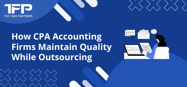How CPA Accounting Firms Maintain Quality While Outsourcing